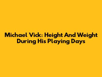 Michael Vick: Height And Weight During His Playing Days