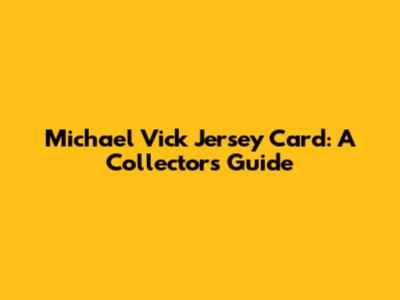 Michael Vick Jersey Card: A Collector's Guide