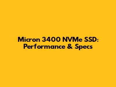 Micron 3400 NVMe SSD: Performance & Specs