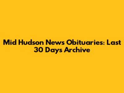 Mid Hudson News Obituaries: Last 30 Days Archive