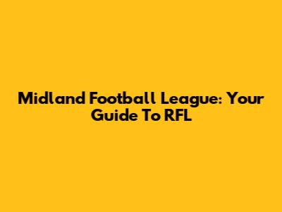Midland Football League: Your Guide To RFL