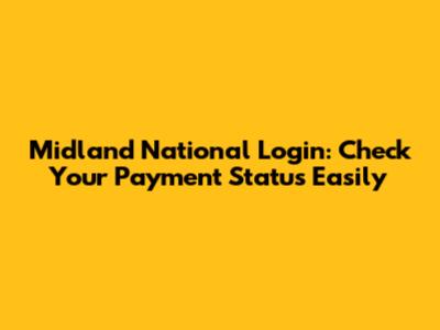 Midland National Login: Check Your Payment Status Easily
