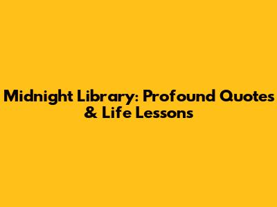 Midnight Library: Profound Quotes & Life Lessons