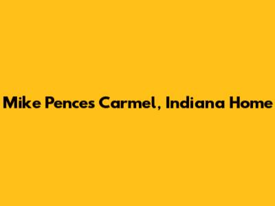 Mike Pence's Carmel, Indiana Home