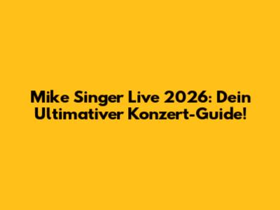 Mike Singer Live 2026: Dein Ultimativer Konzert-Guide!