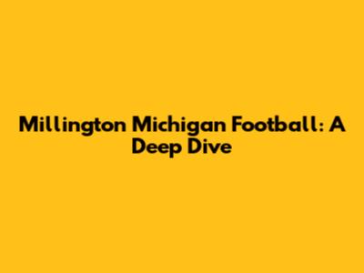 Millington Michigan Football: A Deep Dive