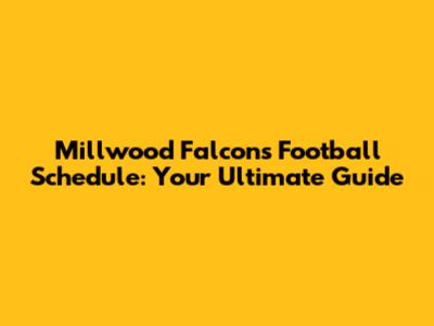 Millwood Falcons Football Schedule: Your Ultimate Guide