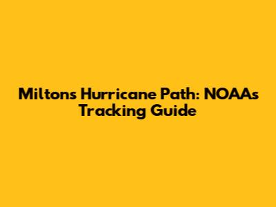 Milton's Hurricane Path: NOAA's Tracking Guide