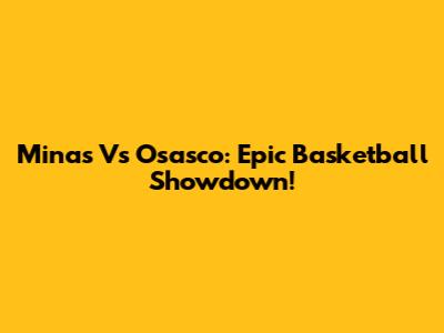 Minas Vs Osasco: Epic Basketball Showdown!