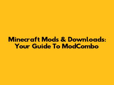 Minecraft Mods & Downloads: Your Guide To ModCombo