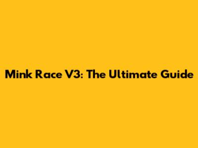 Mink Race V3: The Ultimate Guide