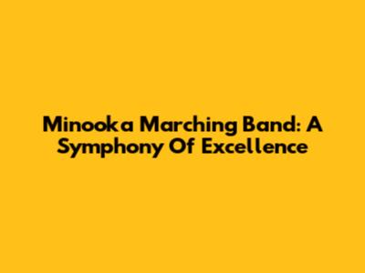 Minooka Marching Band: A Symphony Of Excellence