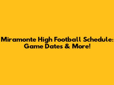 Miramonte High Football Schedule: Game Dates & More!