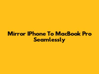Mirror IPhone To MacBook Pro Seamlessly