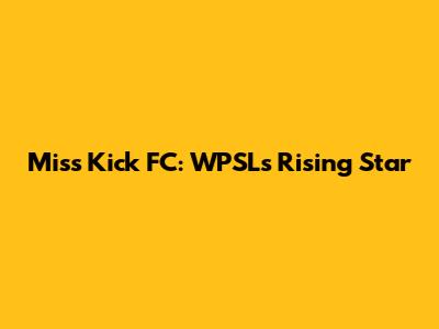 Miss Kick FC: WPSL's Rising Star