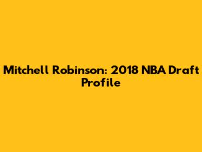 Mitchell Robinson: 2018 NBA Draft Profile