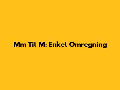 Mm Til M: Enkel Omregning