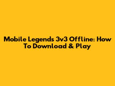 Mobile Legends 3v3 Offline: How To Download & Play
