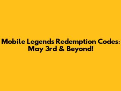 Mobile Legends Redemption Codes: May 3rd & Beyond!