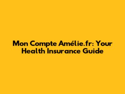 Mon Compte Amélie.fr: Your Health Insurance Guide