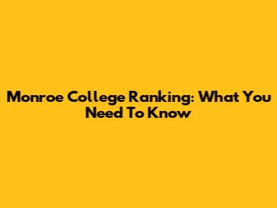 Monroe College Ranking: What You Need To Know