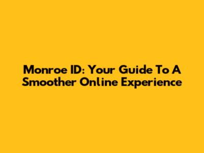 Monroe ID: Your Guide To A Smoother Online Experience