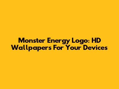 Monster Energy Logo: HD Wallpapers For Your Devices
