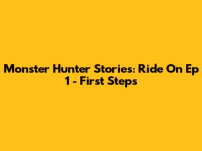 Monster Hunter Stories: Ride On Ep 1 - First Steps
