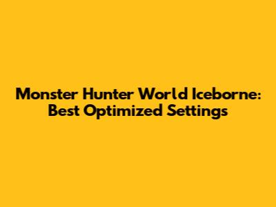 Monster Hunter World Iceborne: Best Optimized Settings