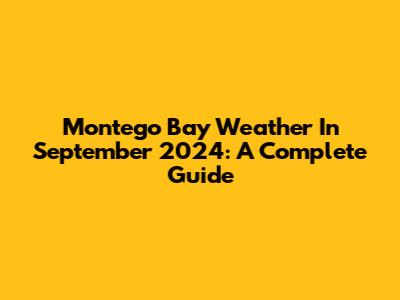 Montego Bay Weather In September 2024: A Complete Guide