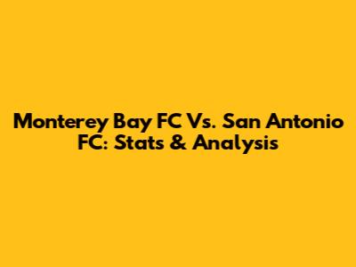 Monterey Bay FC Vs. San Antonio FC: Stats & Analysis