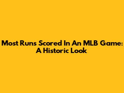 Most Runs Scored In An MLB Game: A Historic Look