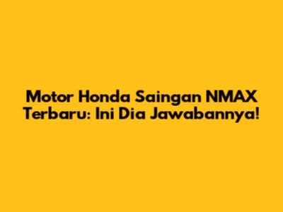 Motor Honda Saingan NMAX Terbaru: Ini Dia Jawabannya!