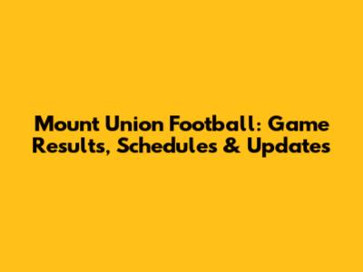 Mount Union Football: Game Results, Schedules & Updates