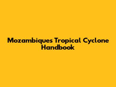 Mozambique's Tropical Cyclone Handbook