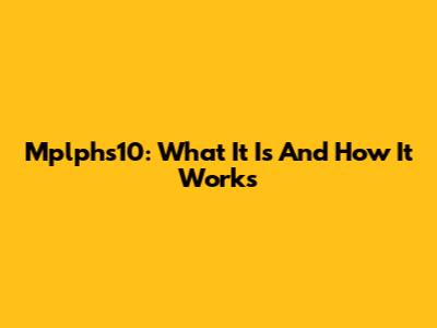 Mplphs10: What It Is And How It Works