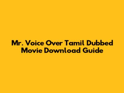 Mr. Voice Over Tamil Dubbed Movie Download Guide