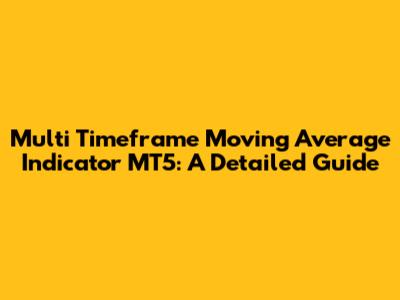 Multi Timeframe Moving Average Indicator MT5: A Detailed Guide