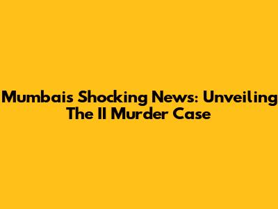 Mumbai's Shocking News: Unveiling The II Murder Case