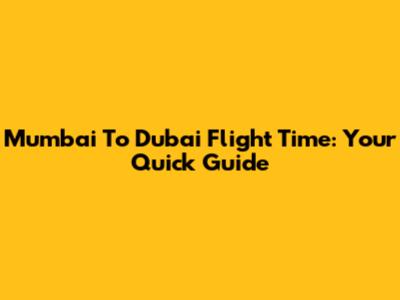 Mumbai To Dubai Flight Time: Your Quick Guide