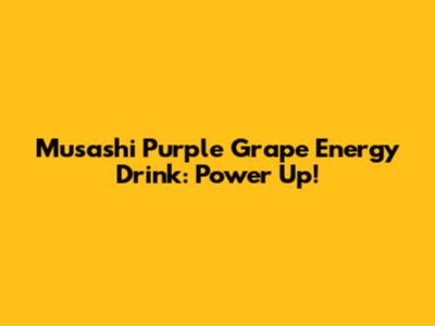 Musashi Purple Grape Energy Drink: Power Up!