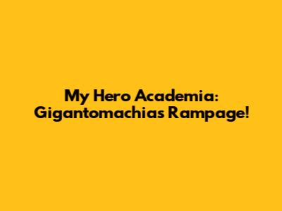 My Hero Academia: Gigantomachia's Rampage!
