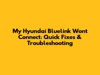 My Hyundai Bluelink Won't Connect: Quick Fixes & Troubleshooting