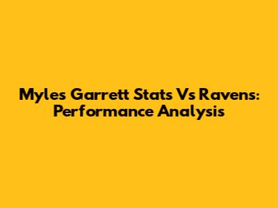 Myles Garrett Stats Vs Ravens: Performance Analysis