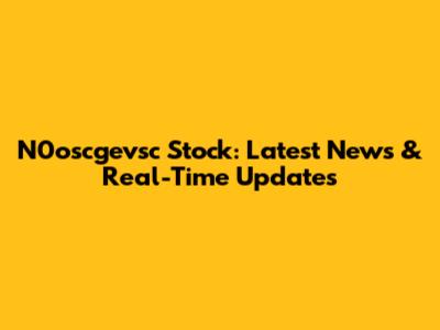 N0oscgevsc Stock: Latest News & Real-Time Updates