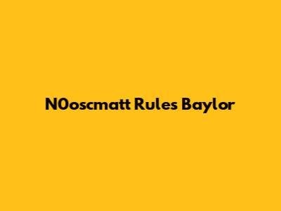 N0oscmatt Rules Baylor