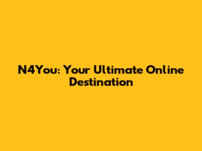 N4You: Your Ultimate Online Destination