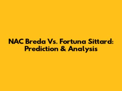 NAC Breda Vs. Fortuna Sittard: Prediction & Analysis