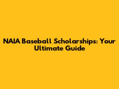 NAIA Baseball Scholarships: Your Ultimate Guide