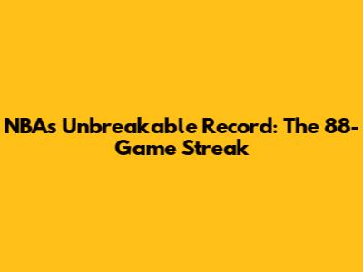 NBA's Unbreakable Record: The 88-Game Streak